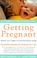 Go to record Getting pregnant : what you need to know right now