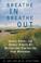 Go to record Breathe in breathe out: inhale energy and exhale stress by...