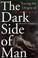 Go to record The dark side of man: tracing the origins of violence