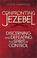 Go to record Confronting Jezebel : discerning and defeating the spirit ...
