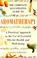 Go to record The complete illustrated guide to aromatherapy : a practic...