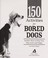 Go to record 150 activities for bored dogs : surefire ways to keep your...