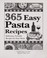 Go to record 365 easy pasta recipes : delicious, versatile recipes for ...