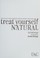 Go to record Treat yourself natural : over 50 easy-to-make homemade rem...