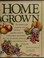 Go to record Home grown : growing what you eat and preserving what you ...