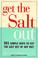 Go to record Get the salt out : 501 simple ways to cut salt out of any ...