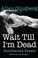 Go to record Wait till I'm dead : uncollected poems