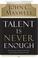 Go to record Talent is never enough : discover the choices that will ta...