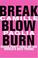 Go to record Break, blow, burn